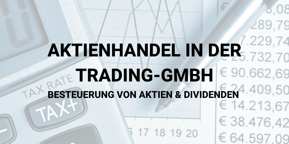 Aktienhandel in der Trading-GmbH - Besteuerung von Aktien und Dividenden